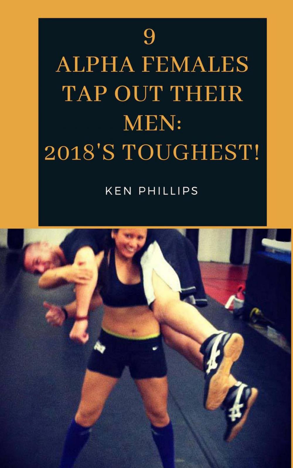 Big bigCover of 9 Alpha Females Tap Out Their Men: 2018's Toughest