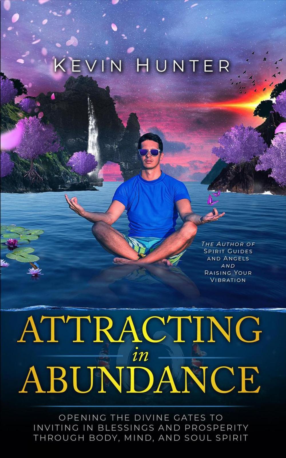 Big bigCover of Attracting in Abundance: Opening the Divine Gates to Inviting in Blessings and Prosperity Through Body, Mind, and Spirit