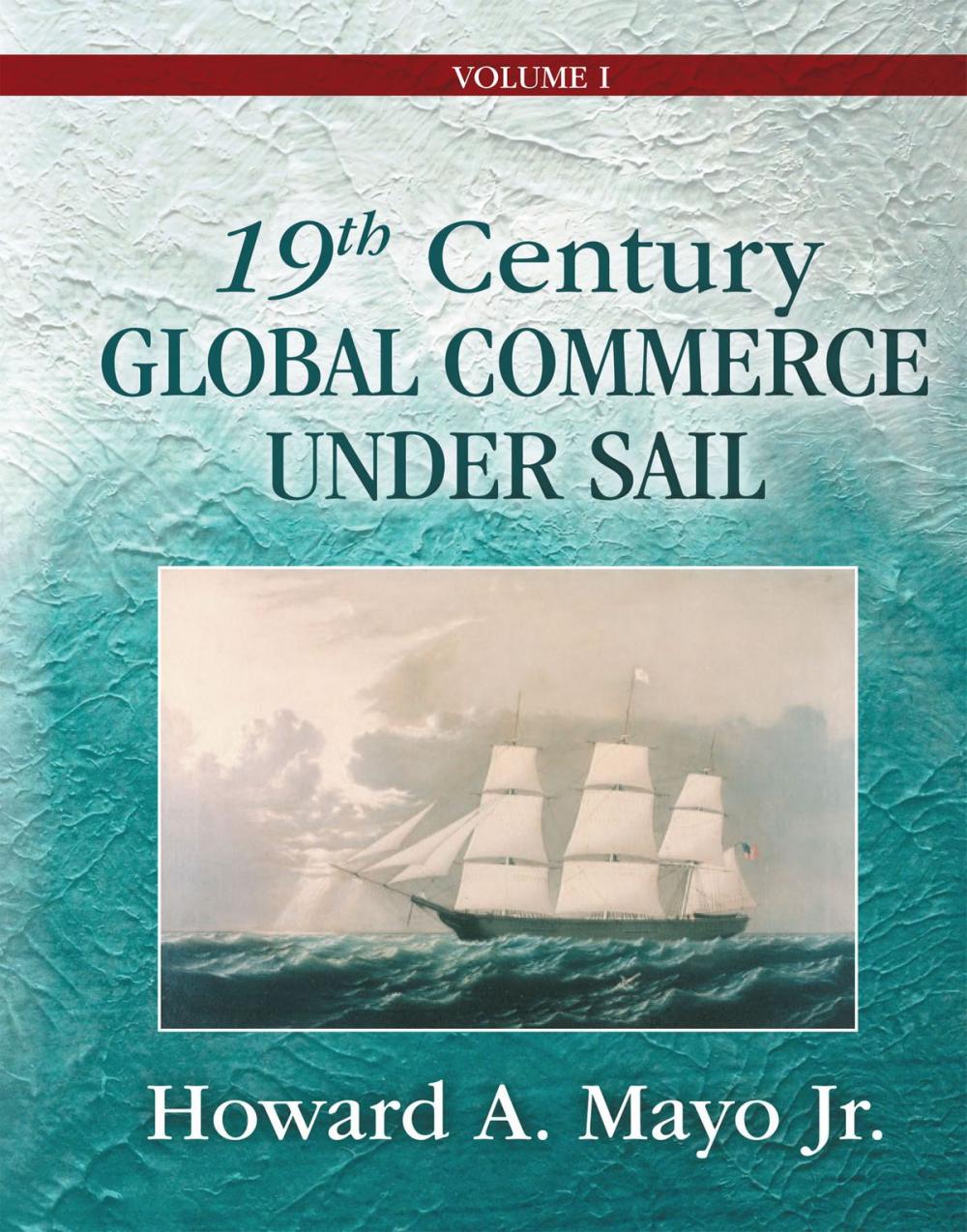 Big bigCover of 19th Century Global Commerce Under Sail: Volume 1