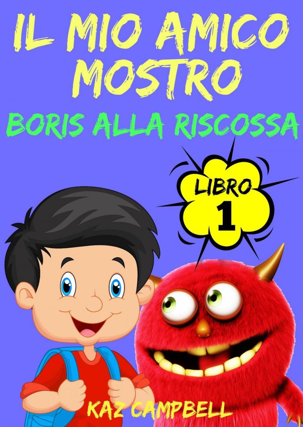 Big bigCover of Il Mio Amico Mostro - Libro 1 - Boris alla Riscossa