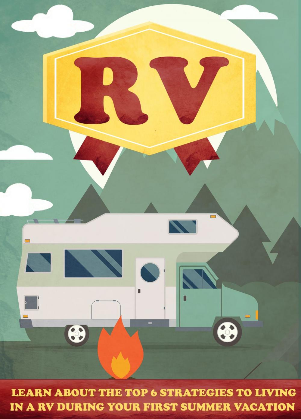 Big bigCover of RV Learn About The Top 6 Strategies to Living In A RV During Your first Summer Vacation