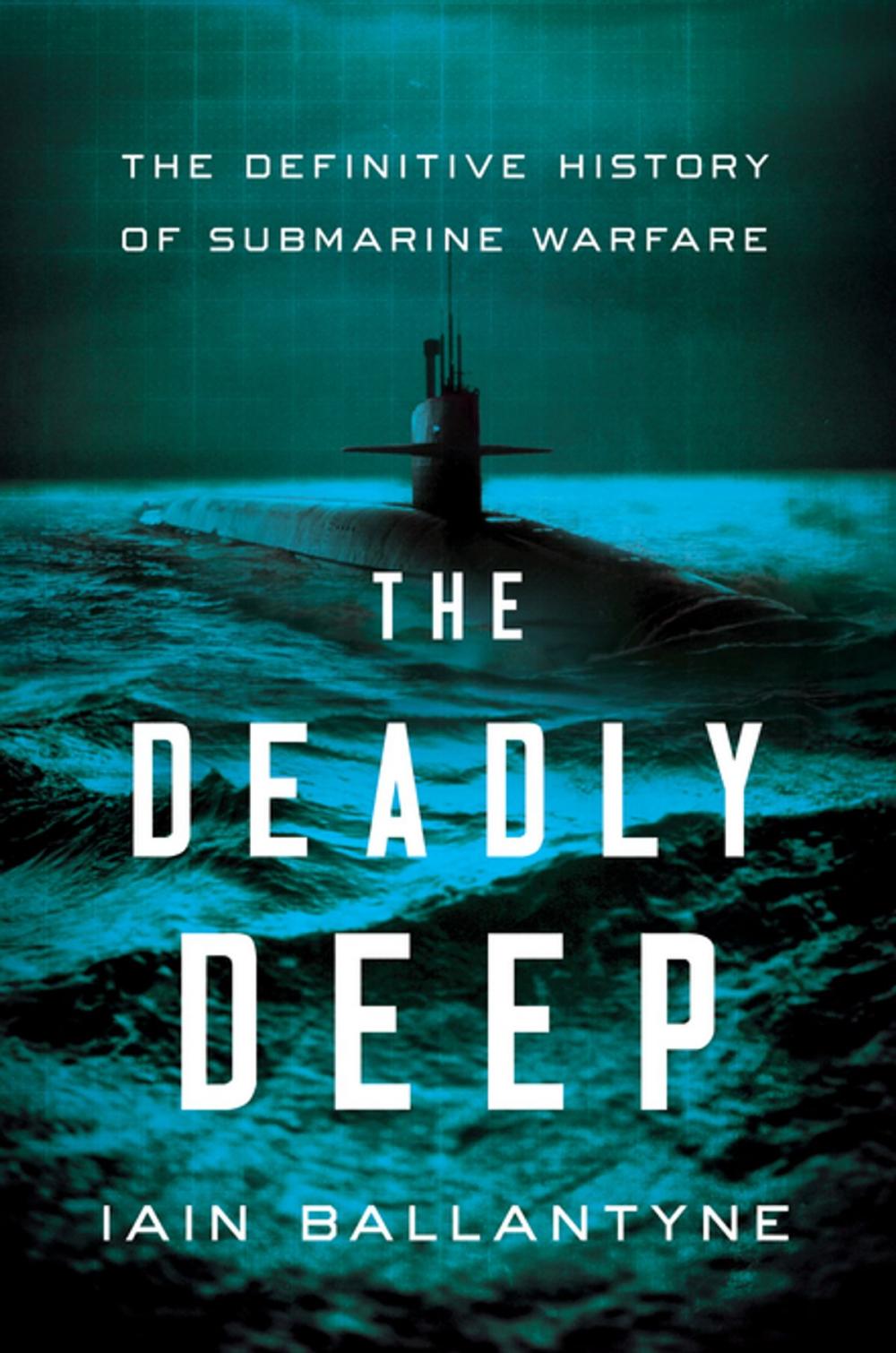 Big bigCover of The Deadly Deep: The Definitive History of Submarine Warfare