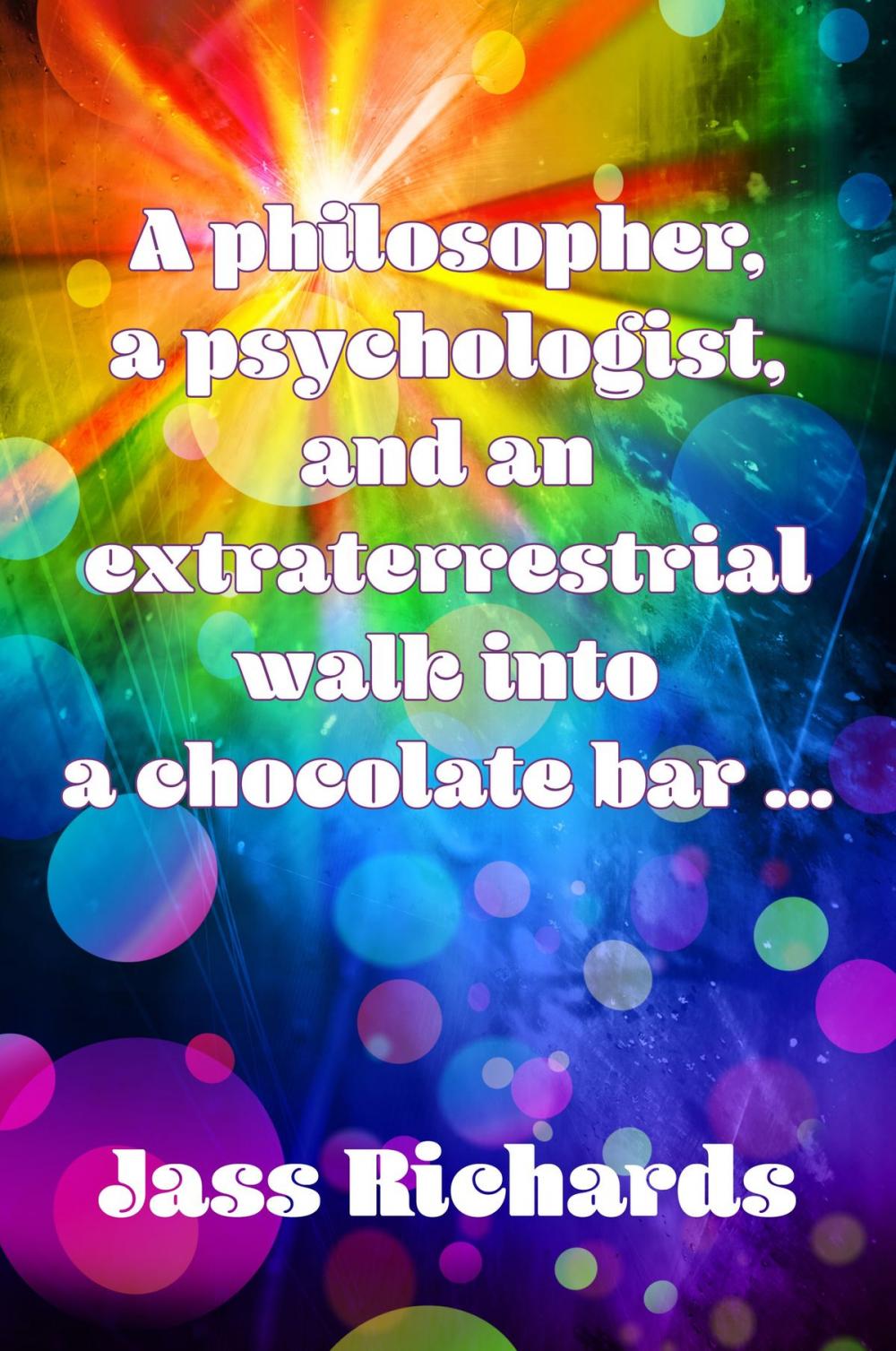 Big bigCover of A philosopher, a psychologist, and an extraterrestrial walk into a chocolate bar …