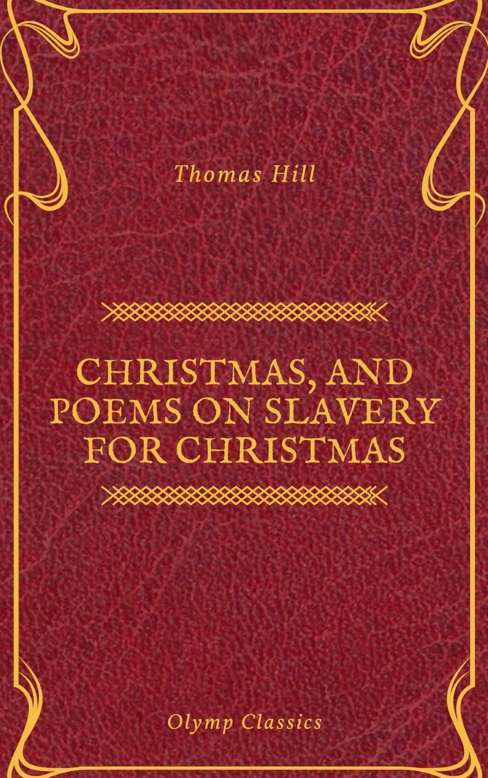 Big bigCover of Christmas, and Poems on Slavery for Christmas (Olymp Classics)