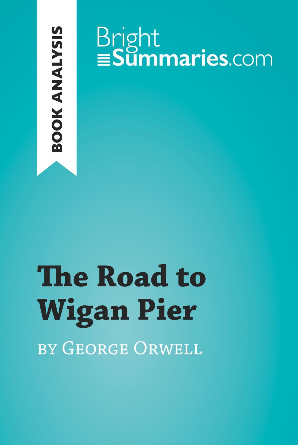 Big bigCover of The Road to Wigan Pier by George Orwell (Book Analysis)