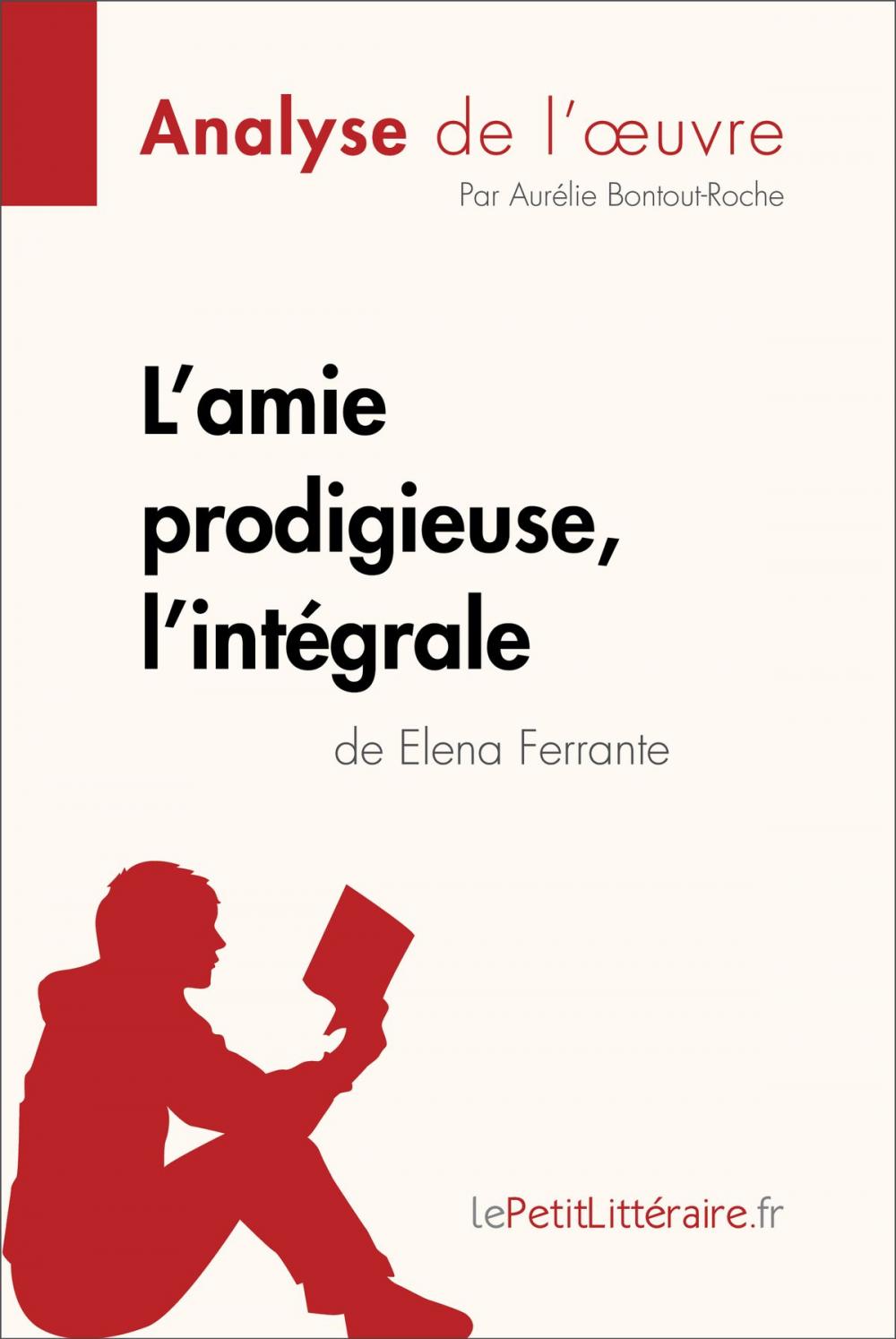 Big bigCover of L'amie prodigieuse d'Elena Ferrante, l'intégrale (Analyse de l'oeuvre)