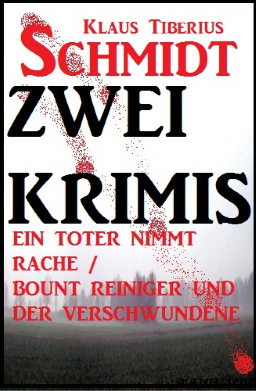 Big bigCover of Zwei Klaus Tiberius Schmidt Krimis: Ein Toter nimmt Rache/Bount Reiniger und der Verschwundene