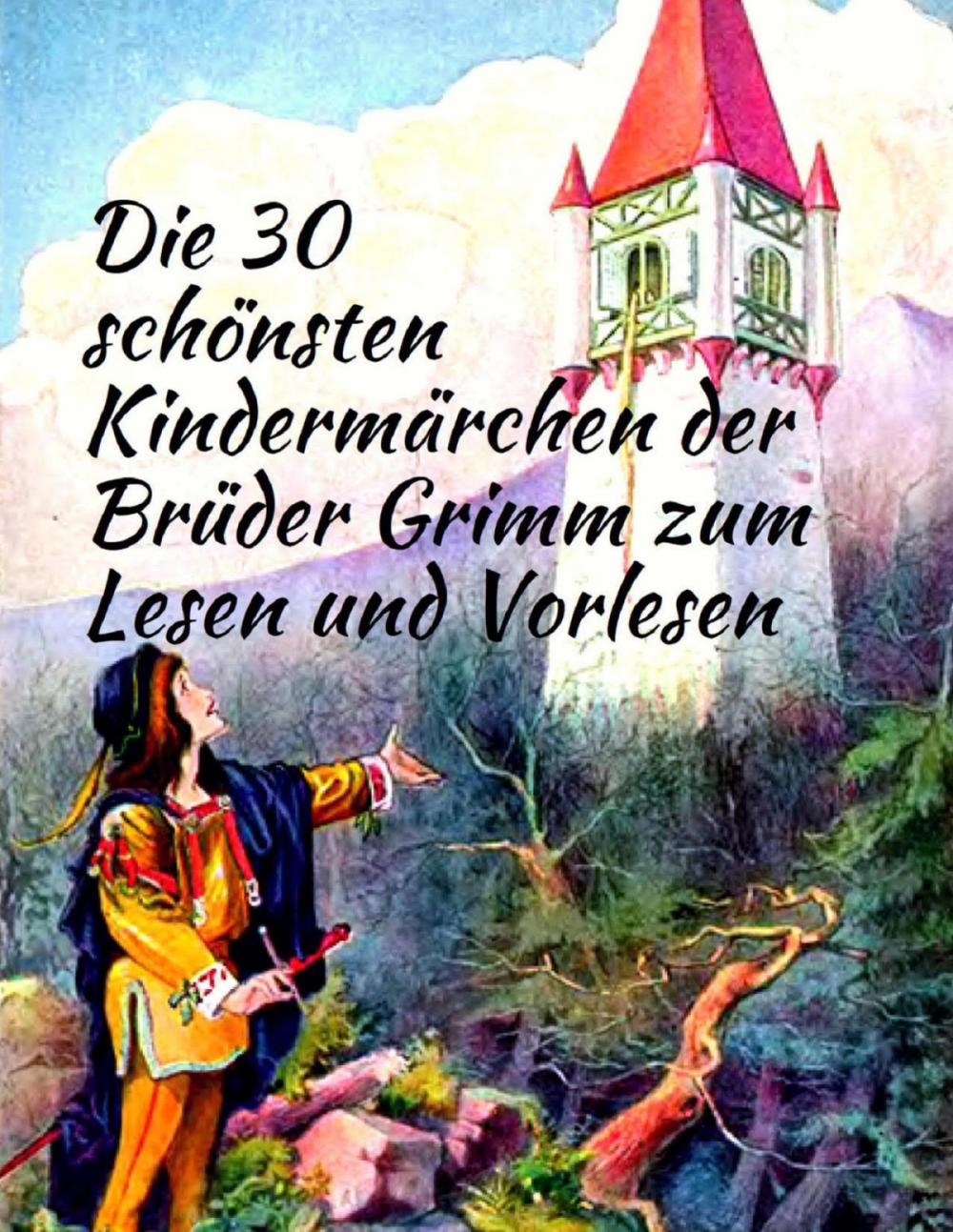 Big bigCover of Märchenbuch Die 30 schönsten Kindermärchen der Brüder Grimm zum Lesen und Vorlesen: Märchenklassiker für Kinder mit vielen Illustrationen