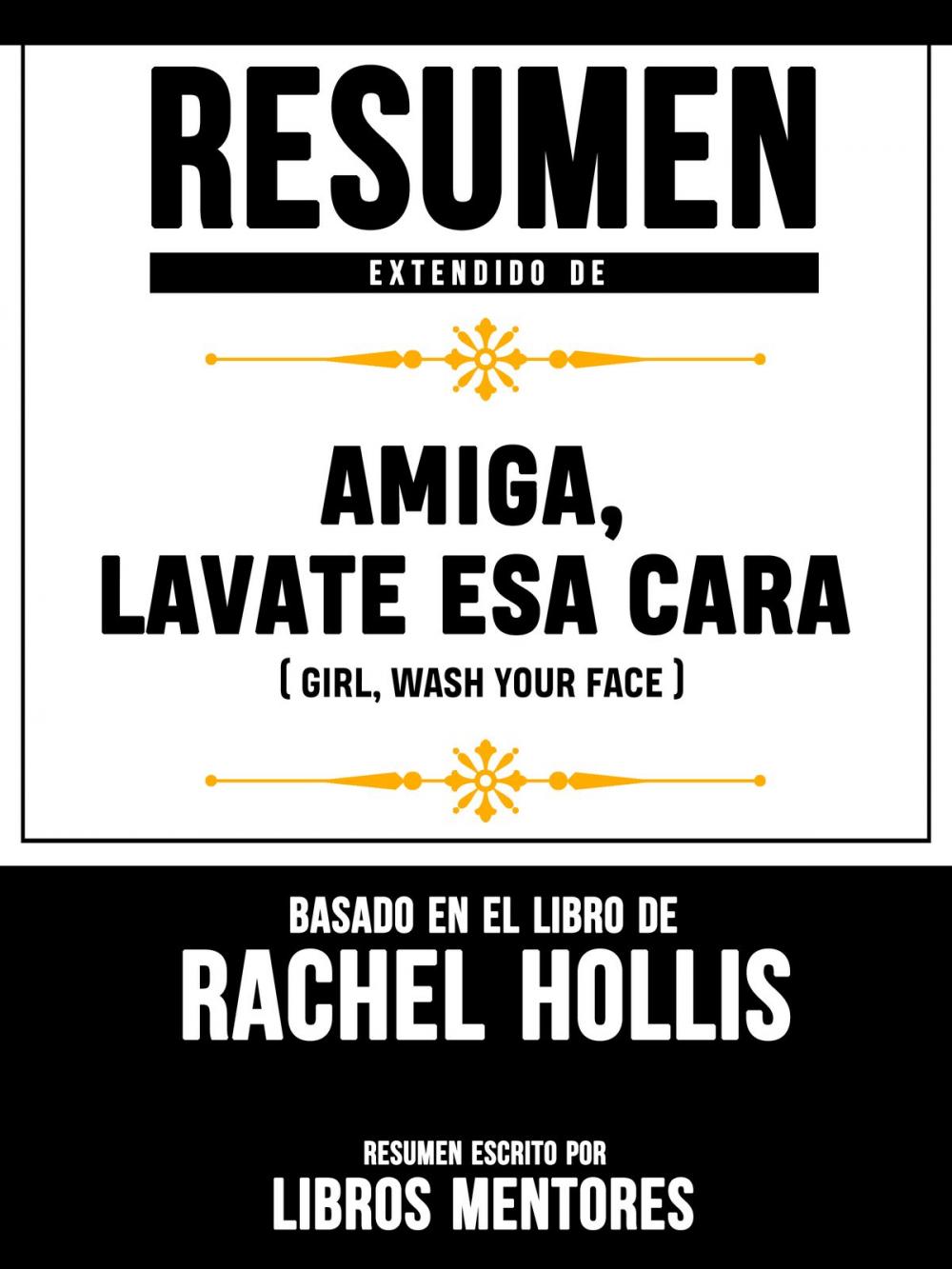 Big bigCover of Resumen Extendido De Amiga, Lávate Esa Cara (Girl, Wash Your Face) – Basado En El Libro De Rachel Hollis