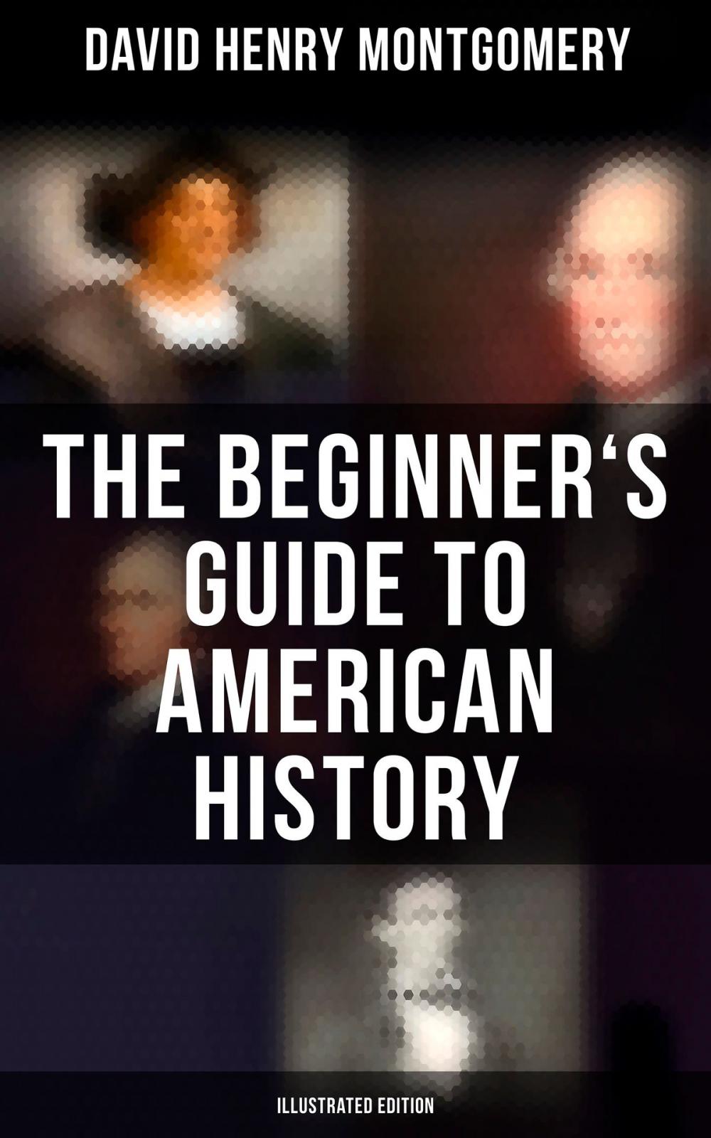 Big bigCover of The Beginner's Guide to American History (Illustrated Edition)