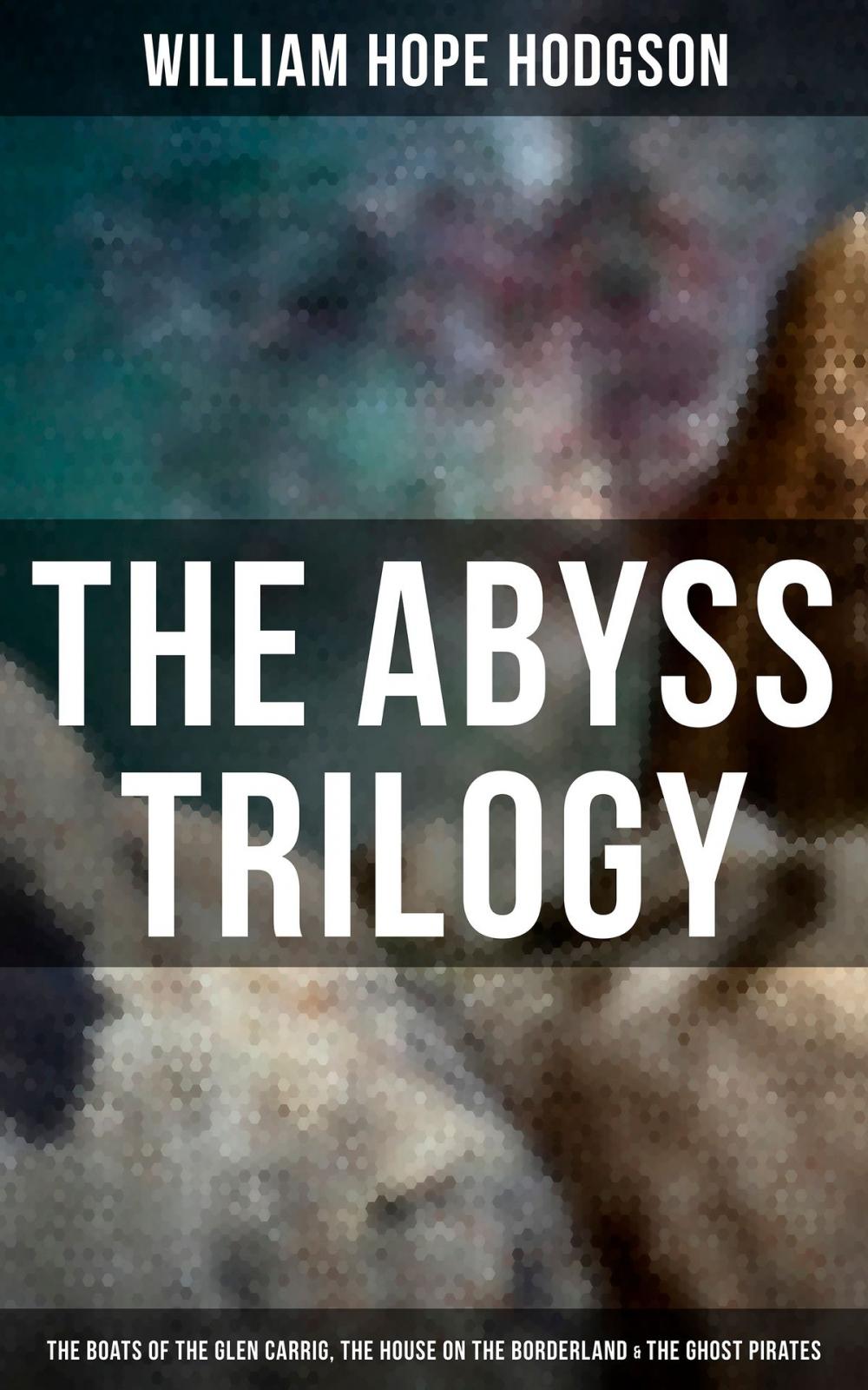 Big bigCover of The Abyss Trilogy: The Boats of the Glen Carrig, The House on the Borderland & The Ghost Pirates