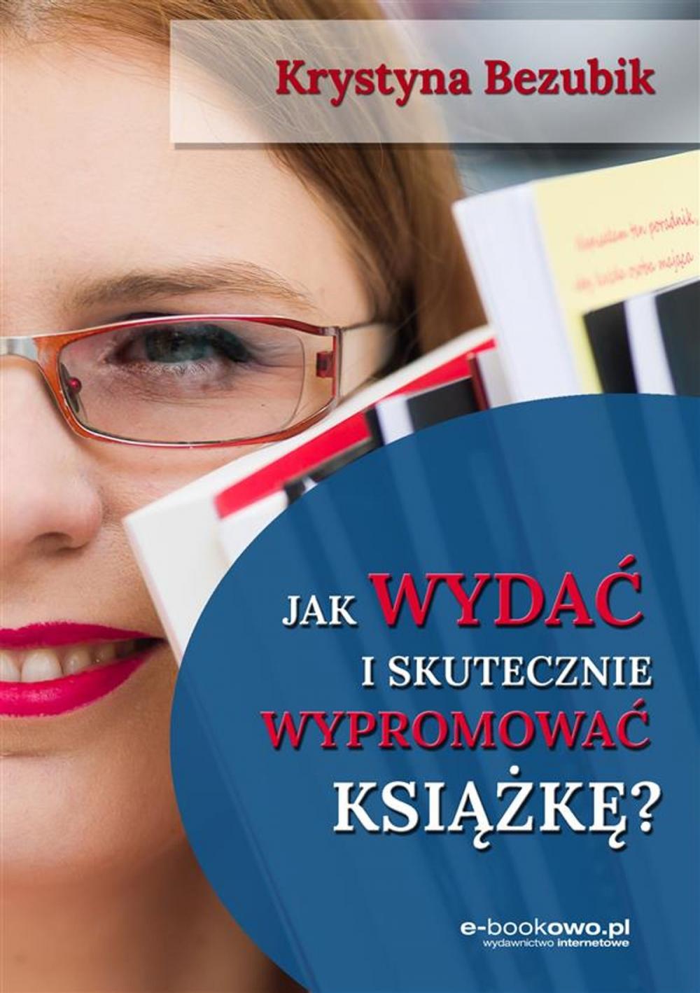 Big bigCover of Jak wydać i skutecznie wypromować książkę