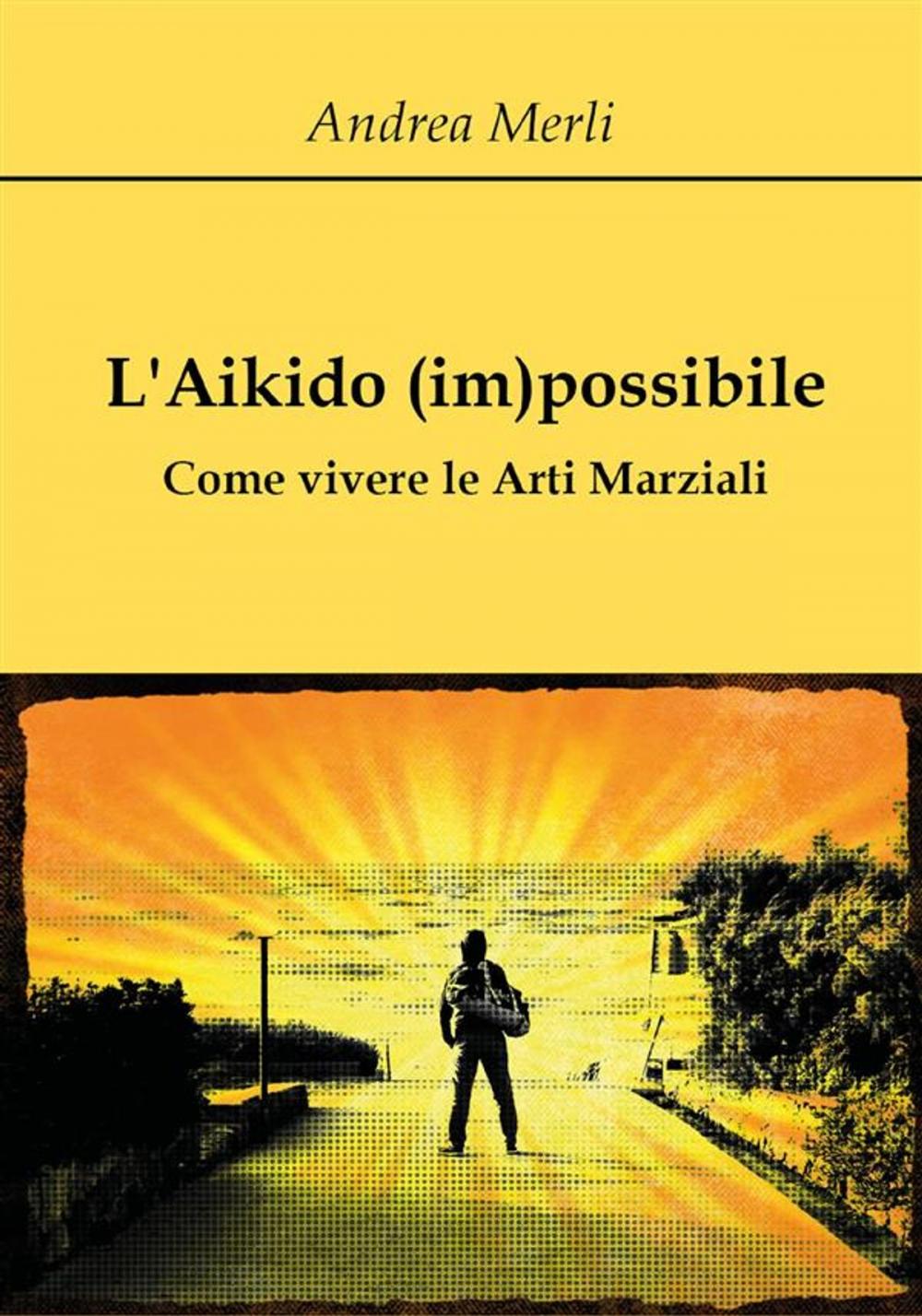 Big bigCover of L'Aikido (im)possibile - Come vivere le Arti Marziali