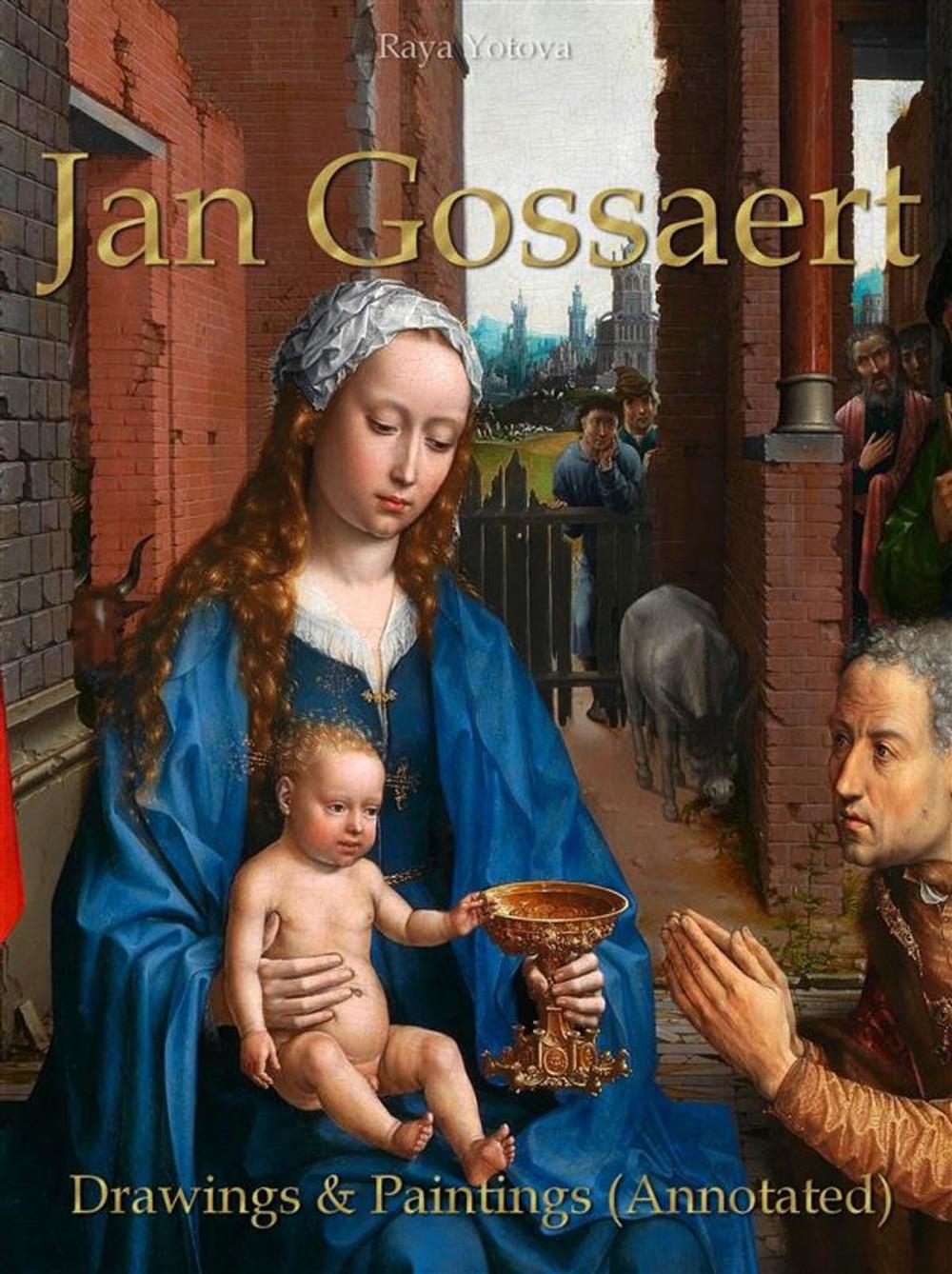 Big bigCover of Jan Gossaert: Drawings & Paintings (Annotated)