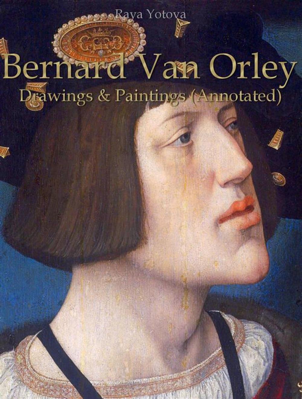 Big bigCover of Bernard Van Orley: Drawings & Paintings (Annotated)