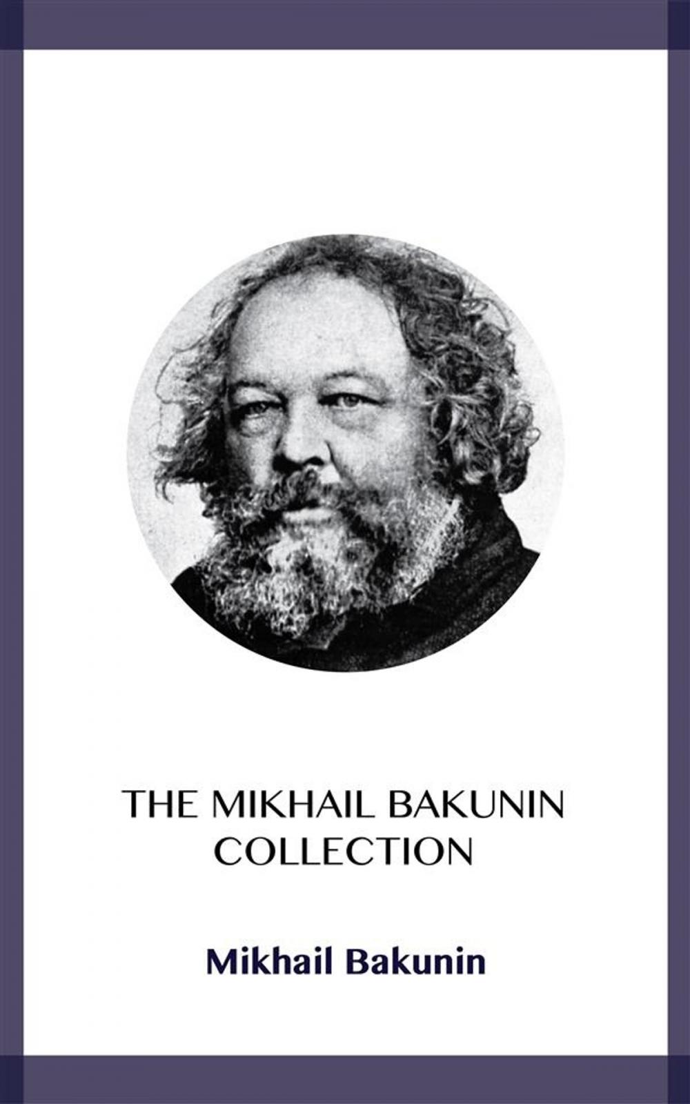 Big bigCover of The Mikhail Bakunin Collection