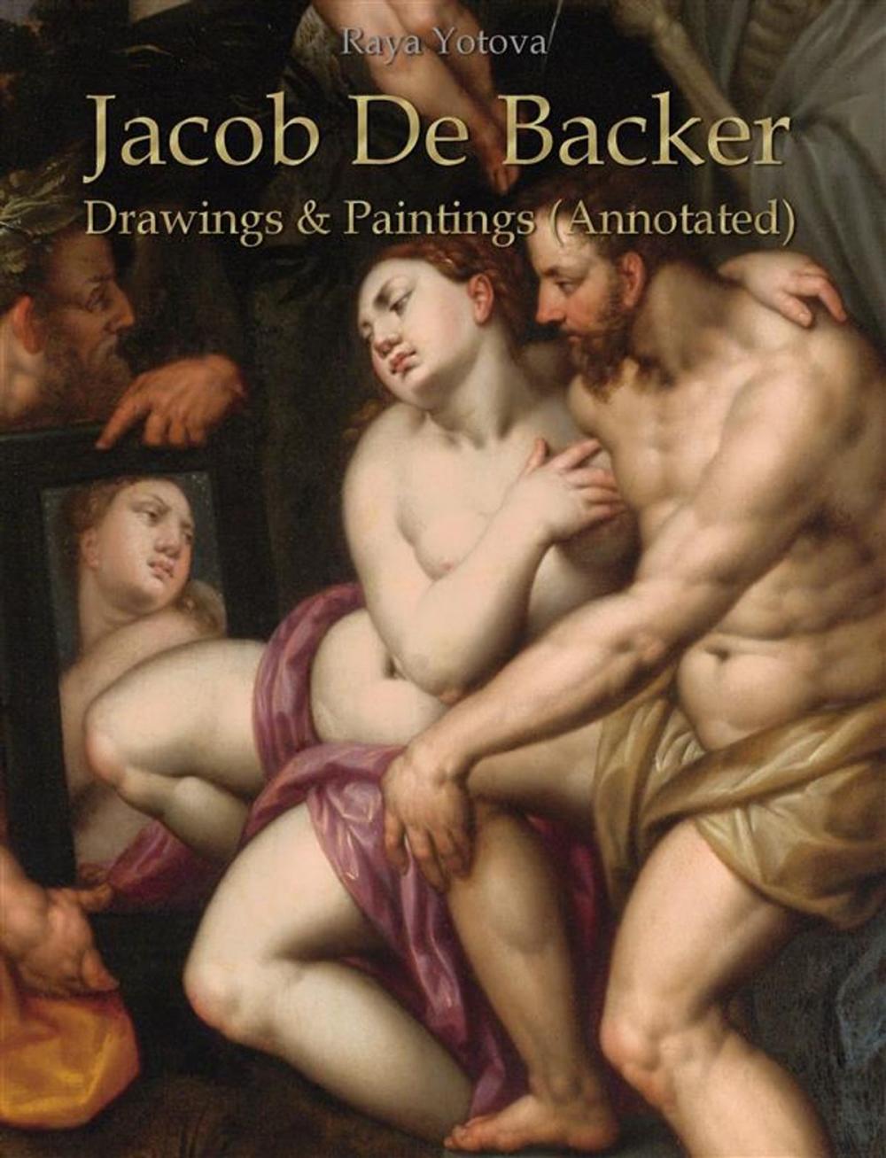 Big bigCover of Jacob De Backer: Drawings & Paintings (Annotated)