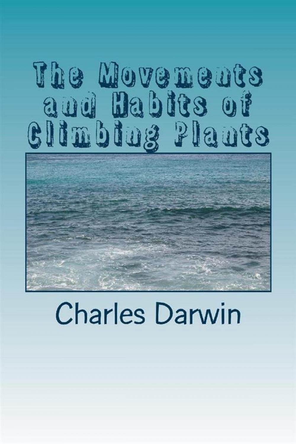 Big bigCover of The Movements and Habits of Climbing Plants