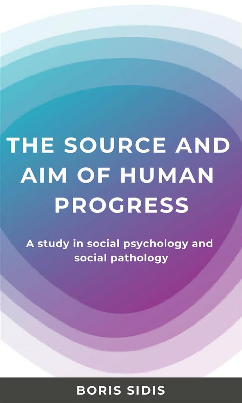 Big bigCover of The sources and aim of human progress