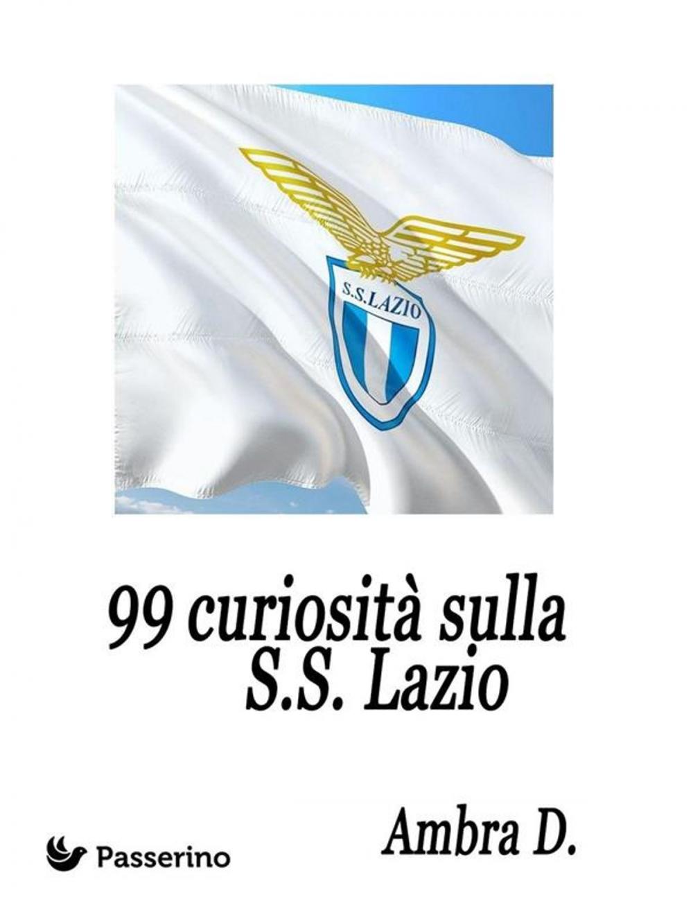 Big bigCover of 99 curiosità sulla S.S. Lazio