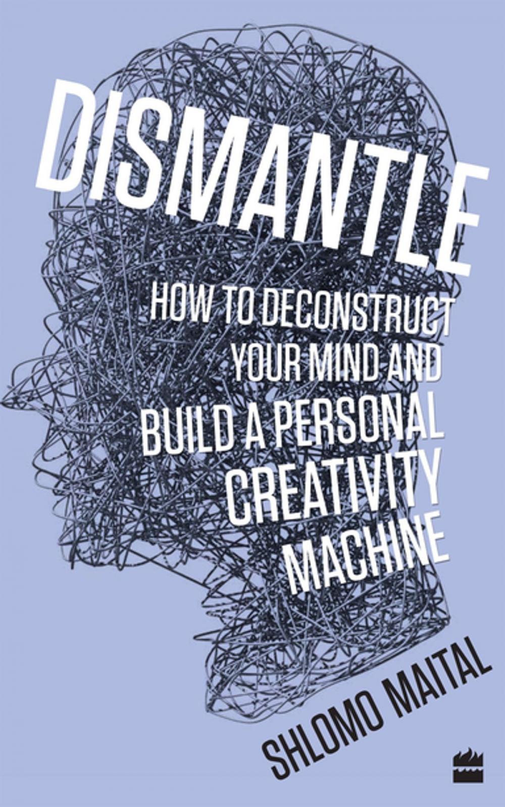 Big bigCover of Dismantle: How to Deconstruct Your Mind and Build a Personal Creativity Machine