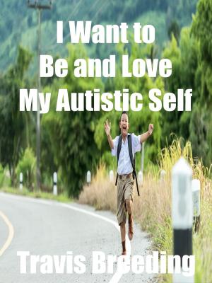Cover of the book I Want to Be and Love My Autistic Self by Illuminée Nganemariya, Paul Dickson