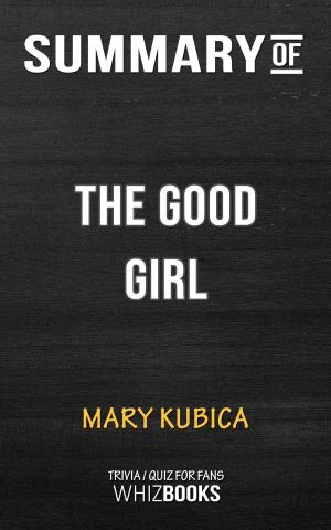 Cover of the book Summary of The Good Girl: An addictively suspenseful and gripping thriller by Mary Kubica (Trivia/Quiz for Fans) by John Lennard