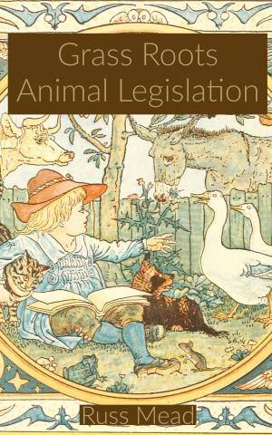 Cover of the book Grass Roots Animal Legislation by Matthew Heines