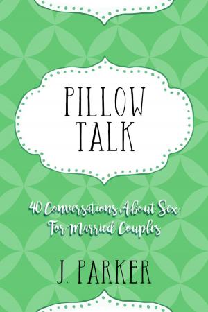 Cover of the book Pillow Talk: 40 Conversations about Sex for Married Couples by Ken Johnson