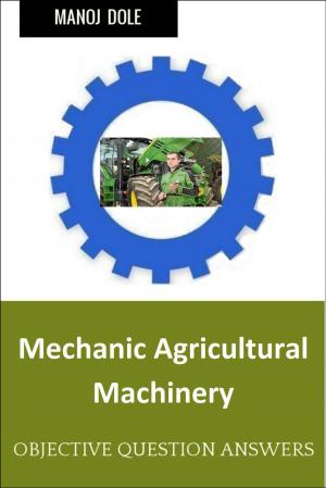 Cover of the book Mechanic Agricultural Machinery by Manoj Dole