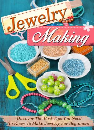 Cover of the book Jewelry Making Discover The Best Tips You Need To Know To Make Jewelry For Beginners by Jeanette Landenwitch