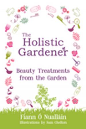 bigCover of the book The Holistic Gardener: Beauty Treatments from the Garden by 
