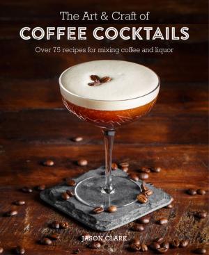 Book cover of The Art & Craft of Coffee Cocktails