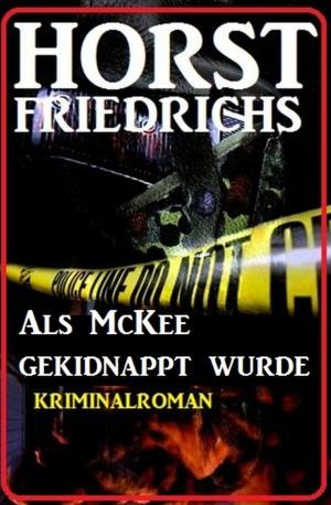 Cover of the book Als McKee gekidnappt wurde by Earl Warren, A. F. Morland