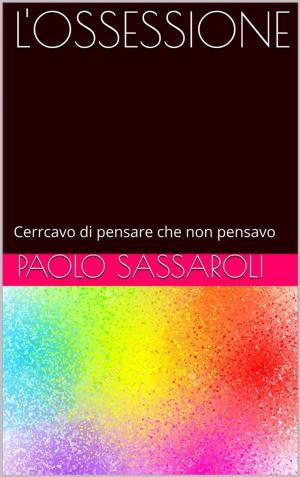 Cover of the book L'ossessione by Paolo Sassaroli, Paolo Sassaroli