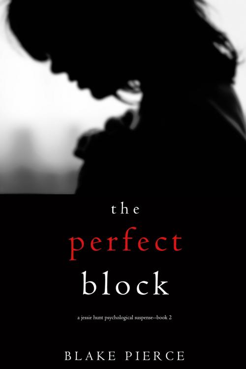 Cover of the book The Perfect Block (A Jessie Hunt Psychological Suspense Thriller—Book Two) by Blake Pierce, Blake Pierce