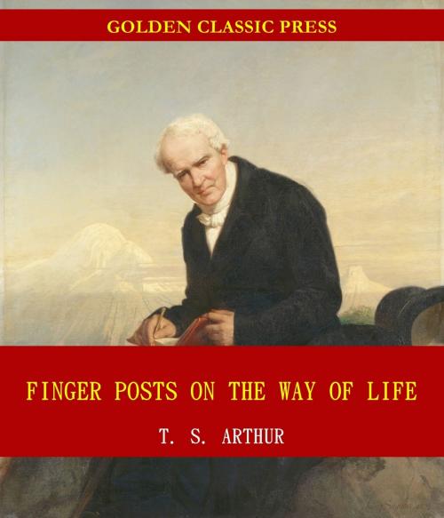 Cover of the book Finger Posts on the Way of Life by T. S. Arthur, GOLDEN CLASSIC PRESS