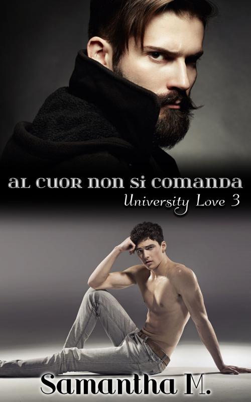 Cover of the book Al Cuor non si Comanda by Samantha M., Samantha M.