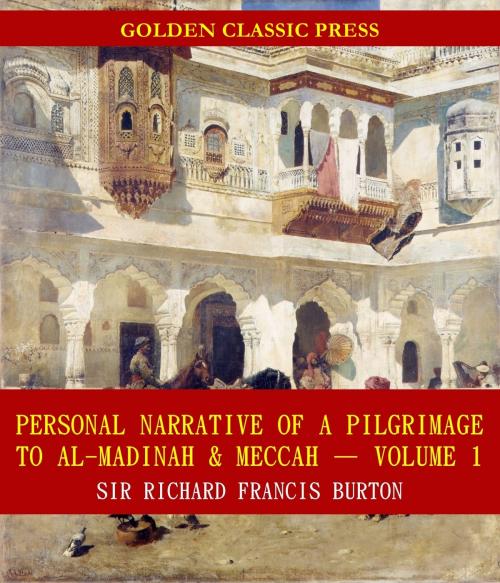 Cover of the book Personal Narrative of a Pilgrimage to Al-Madinah & Meccah by Sir Richard Francis Burton, GOLDEN CLASSIC PRESS