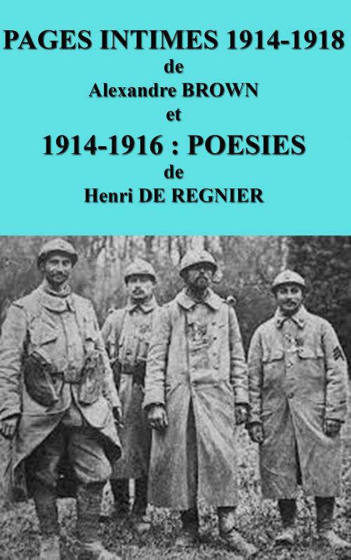 Cover of the book PAGES INTIMES 1914-1918 de Alexandre BROWN et 1914-1916:POESIES de HENRI DE REGNIER by Alexandre BROWN, HENRI DE REGNIER, SC