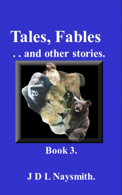 Cover of the book Tales, Fables and other stories - Book 3 by James David Larwell Naysmith, James David Larwell Naysmith