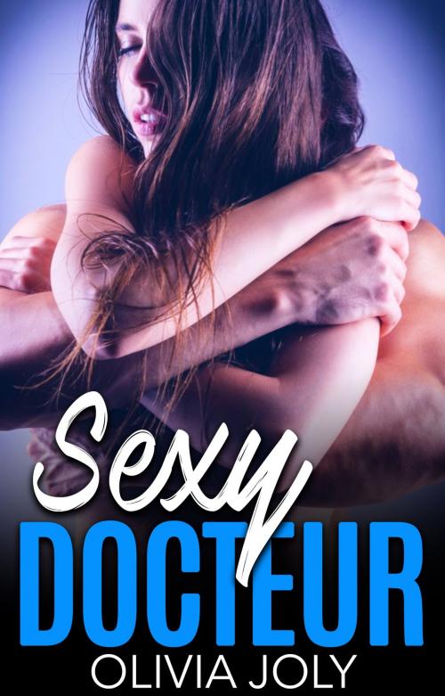 Cover of the book Sexy Docteur by Olivia Joly, Olivia Joly