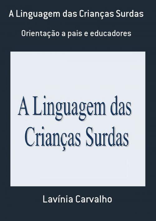 Cover of the book A Linguagem Das Crianças Surdas by Lavínia Carvalho, Clube de Autores