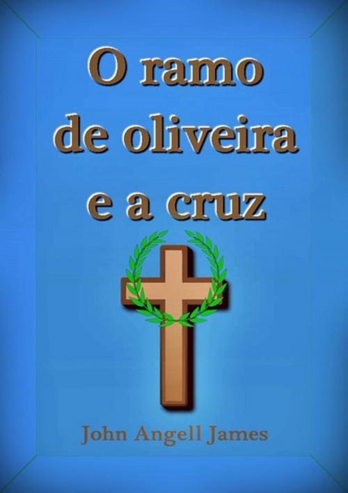 Cover of the book O Ramo De Oliveira E A Cruz by Silvio Dutra, Clube de Autores