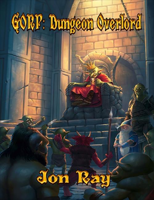 Cover of the book Gorp: Dungeon Overlord by Jon Ray, Lulu.com