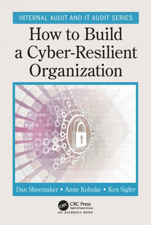 Cover of the book How to Build a Cyber-Resilient Organization by Dan Shoemaker, Anne Kohnke, Ken Sigler, CRC Press