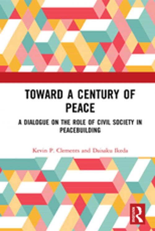 Cover of the book Toward a Century of Peace by Kevin P. Clements, Daisaku Ikeda, Taylor and Francis