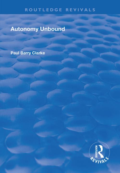 Cover of the book Autonomy Unbound by Paul Barry Clarke, Taylor and Francis