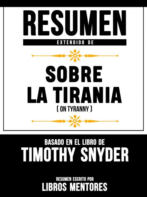 Cover of the book Sobre La Tirania (On Tyranny) – Resumen Del Libro De Timothy Snyder by Libros Mentores, Sapiens Editorial