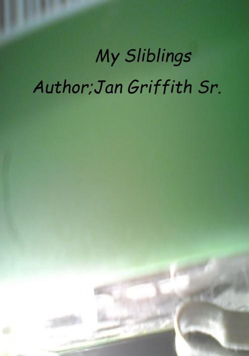 Cover of the book My Siblings by Jan Griffith Sr, Jan Griffith, Sr